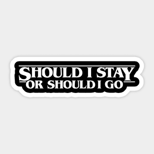 Should I Stay Stranger Should I Go Things Sticker